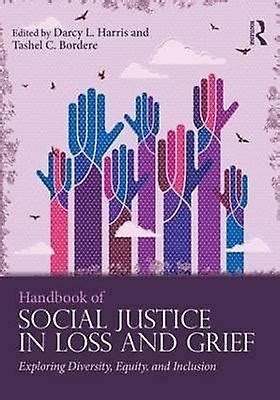 Handbook Of Social Justice In Loss And Grief Exploring Diversity Equity