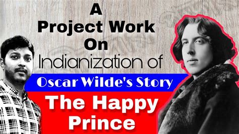 Indianization Of Oscar Wilde S Story The Happy Prince Project Work