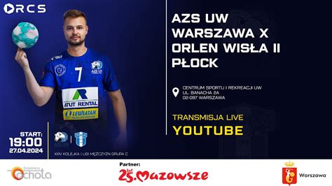 Live Mecz Azs Uw Warszawa Vs Orlen Wis A Ii P Ock Pi Ka R Czna