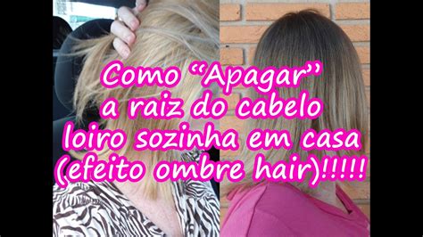 Como Apagar A Raiz Do Cabelo Loiro Sozinha Em Casa Efeito Ombre Hair