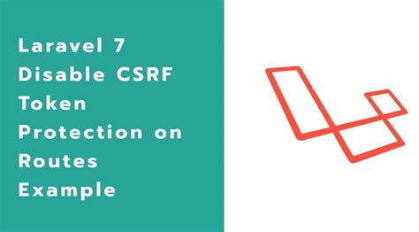 How To Disable Csrf Token Protection On Routes In Laravel