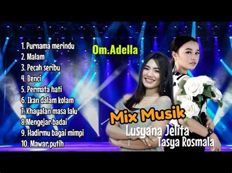 Lusyana Jelita Tasya Rosmala Album Mix Om Adella Youtube