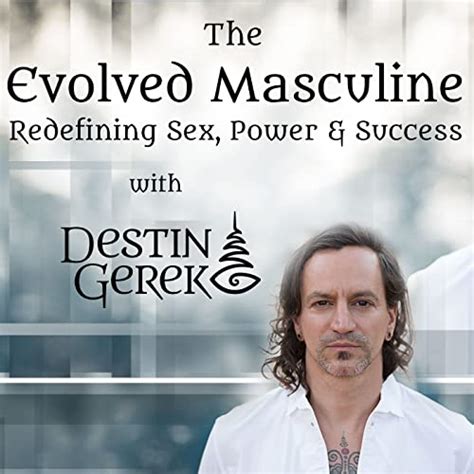 The Evolved Masculine Redefining Sex Power And Success