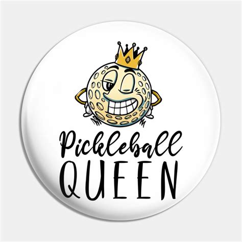 Funny Pickleball Queen Player Pickleball Pin Teepublic