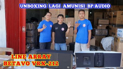 Unboxing Lagi Amunisi Bp Audio Line Array Vrx Youtube