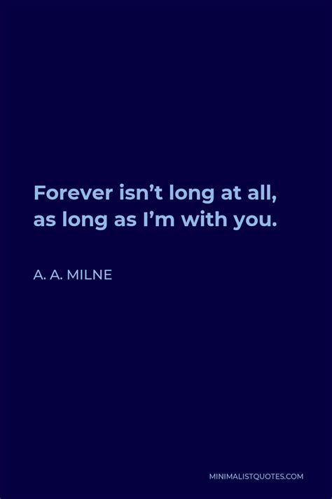 A A Milne Quote Forever Isnt Long At All As Long As Im With You