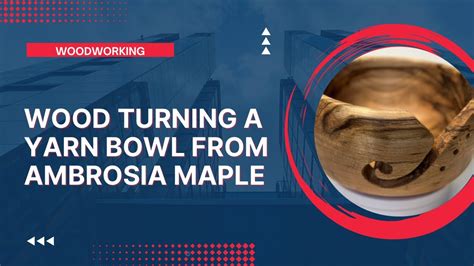 Wood Turning A Yarn Bowl Ambrosia Maple Youtube