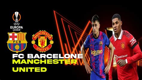 Live Fc Barcelone Manchester United Enorme Choc Europa League