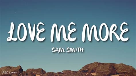 Sam Smith Love Me More Lyrics YouTube