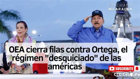 OEA cierra filas contra Ortega el régimen desquiciado de las