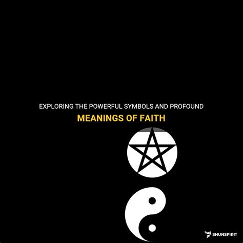 Exploring The Powerful Symbols And Profound Meanings Of Faith | ShunSpirit