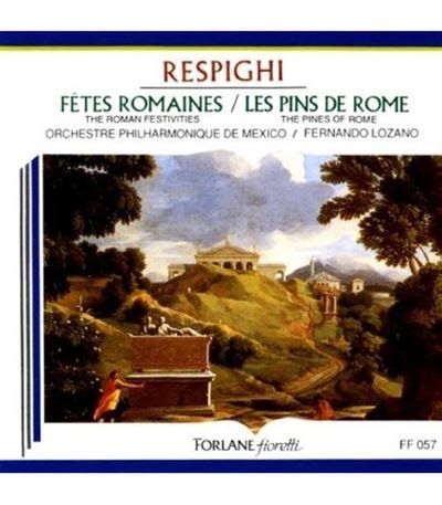 F Tes Romaines Les Pins De Rome Ottorino Respighi Fernando Lozano