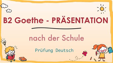 Nach Der Schule B Pr Sentation Sprechen Teil Goethe Zertifikat