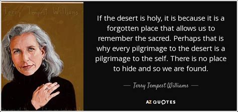 Terry Tempest Williams Quote If The Desert Is Holy It Is Because It Is