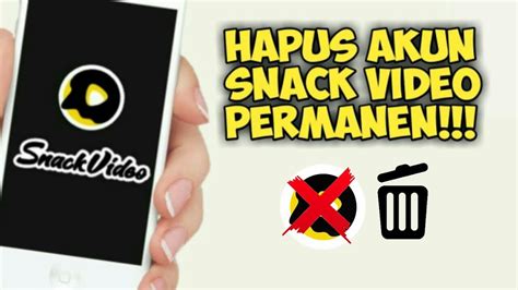 CARA MENGHAPUS AKUN SNACK VIDEO SECARA PERMANEN YouTube