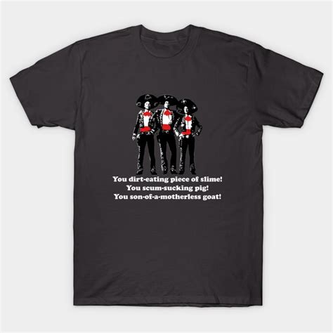 Three Amigos You Son Of A Motherless Goat Three Amigos T Shirt