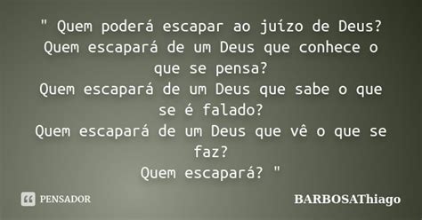 Quem poderá escapar ao juízo de BARBOSAThiago Pensador