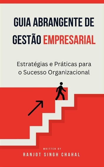 Guia Abrangente De Gestão Empresarial Estratégias E Práticas Para O