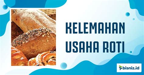 Kelemahan Usaha Roti Yang Perlu Diketahui Sebelum Memulai Bisnis