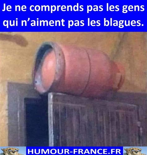 Je Ne Comprends Pas Les Gens Qui Naiment Pas Les Blagues