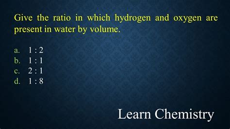 Give The Ratio In Which Hydrogen And Oxygen Are Present In Water By Volume Youtube