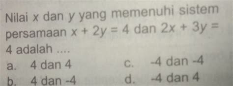 Solved Nilai X Dan Y Yang Memenuhi Sistem Persamaan X 2y 4 Dan 2x 3y