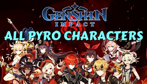 Genshin Impact: All Pyro Characters with Detailed Description