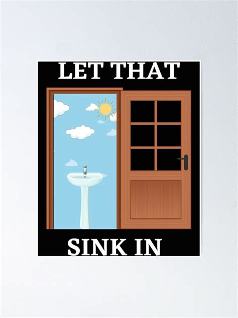 Let That Sink In Meme Poster For Sale By Cosmicgraphic Redbubble