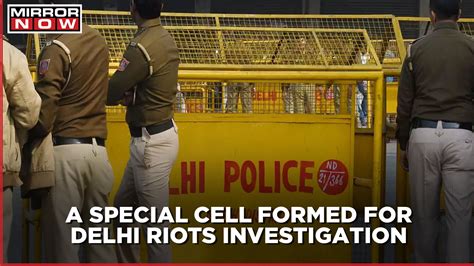 Delhi Police Forms Special Investigation Cell To Probe Delhi Riots