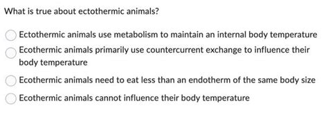 Solved What is true about ectothermic animals? Ectothermic | Chegg.com