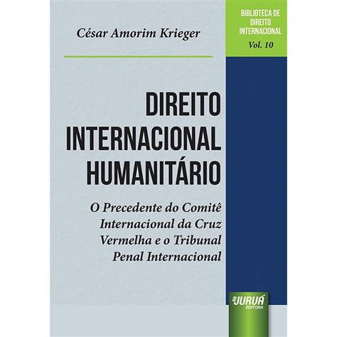 Direito Internacional Humanitário O Precedente do Comitê