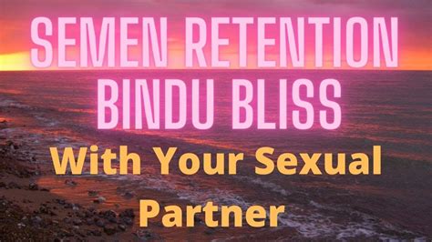 Semen Retention Bindu Bliss With Sexual Partner And Two Powerful Yogic