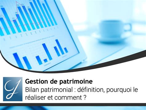 Bilan Patrimonial D Finition Pourquoi Le R Aliser Et Comment