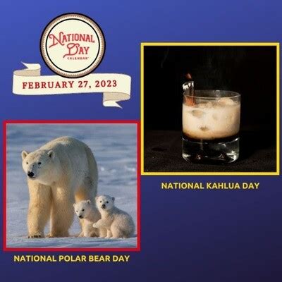 February 27 2023 National Kahlua Day National Polar Bear Day Song