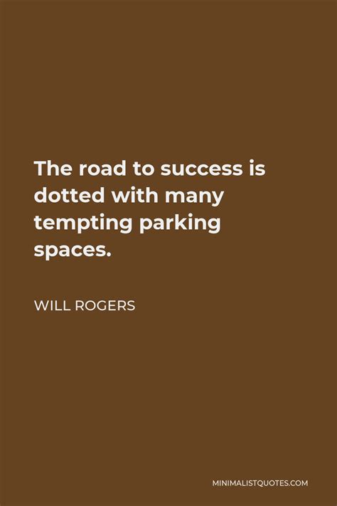 Will Rogers Quote The Road To Success Is Dotted With Many Tempting