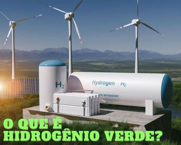 Hidrogenio Verde O Que É - O que é Hidrogênio Verde?