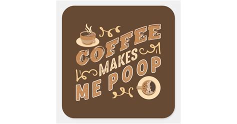 Funny Coffee Makes Me Poop Word Art Square Sticker Zazzle