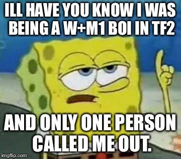 I Ll Have You Know Spongebob Meme Imgflip