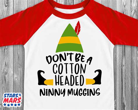 Dont Be A Cotton Headed Ninny Muggins Svg Christmas Etsy