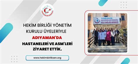 Hekim Birliği yönetim kurulu üyeleriyle birlikte Adıyaman da