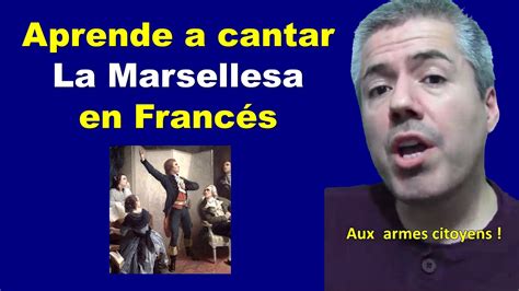 Aprende A Cantar La Marseillaise En Francés Aprende A Cantar En Francés Youtube