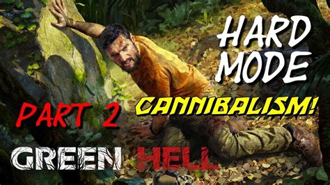 Cannibalism Green Hell Hard Mode Part 2 Youtube