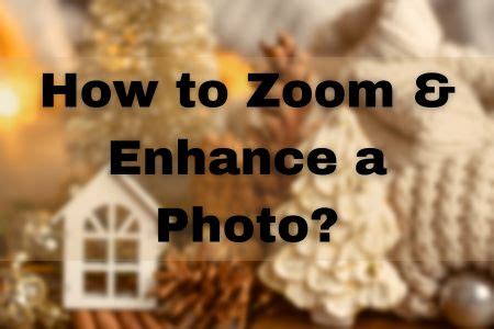 How to Zoom & Enhance a Photo? 