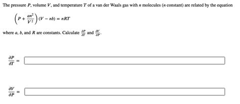 Solved The Pressure P Volume V And Temperature T Of A Van Der Waals Gas With N Molecules N