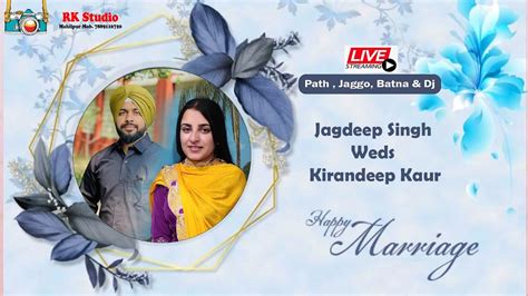 Live St Day Wedding Jagdeep Singh Weds Kirandeep Kaur Rk Studio