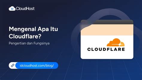 Mengenal Apa Itu Cloudflare Pengertian Dan Fungsinya Idcloudhost