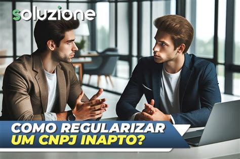 Como Regularizar Um Cnpj Inapto Passo A Passo Completo Soluzione