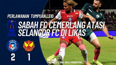 Sorotan Perlawanan Ls Selangor Fc Vs Sabah Fc Youtube