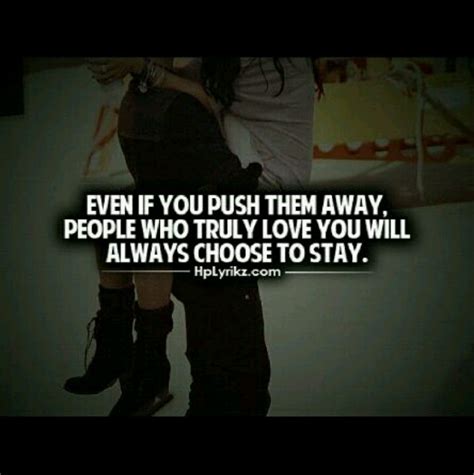 Even If You Push Them Away People Who Truly Love You Will Always