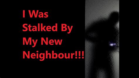 I Was Stalked By My New Neighbor 3 True Disturbing Horror Stories Youtube